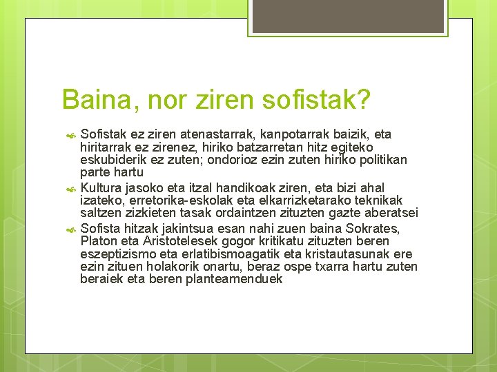 Baina, nor ziren sofistak? Sofistak ez ziren atenastarrak, kanpotarrak baizik, eta hiritarrak ez zirenez,