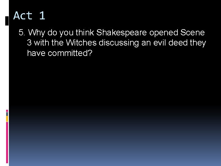 Act 1 5. Why do you think Shakespeare opened Scene 3 with the Witches
