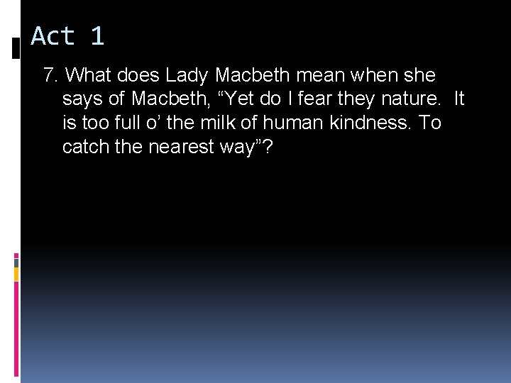 Act 1 7. What does Lady Macbeth mean when she says of Macbeth, “Yet