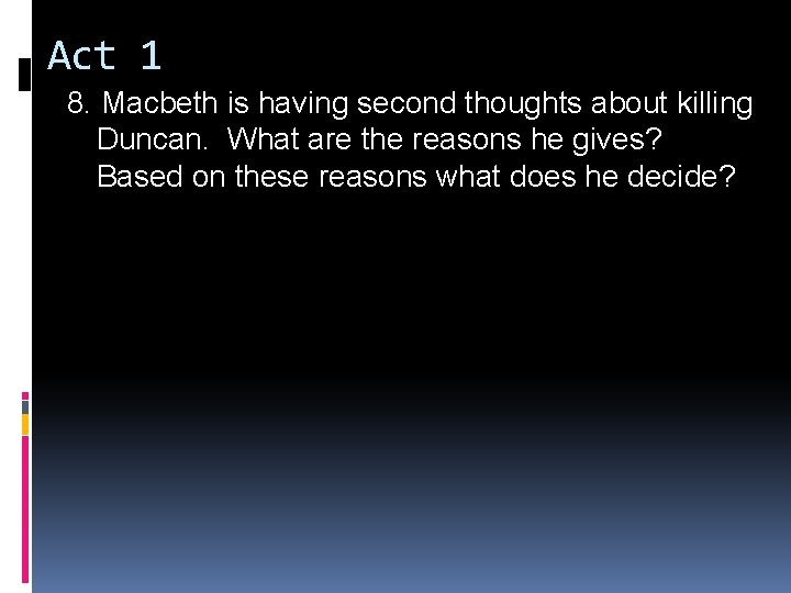 Act 1 8. Macbeth is having second thoughts about killing Duncan. What are the