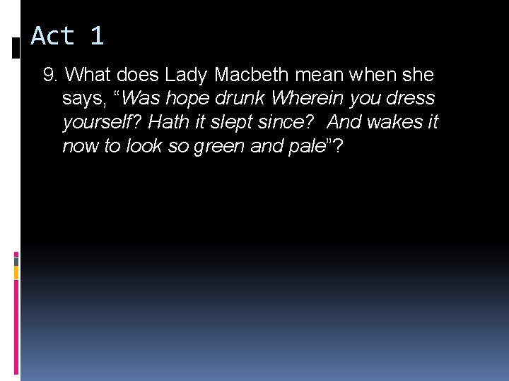 Act 1 9. What does Lady Macbeth mean when she says, “Was hope drunk