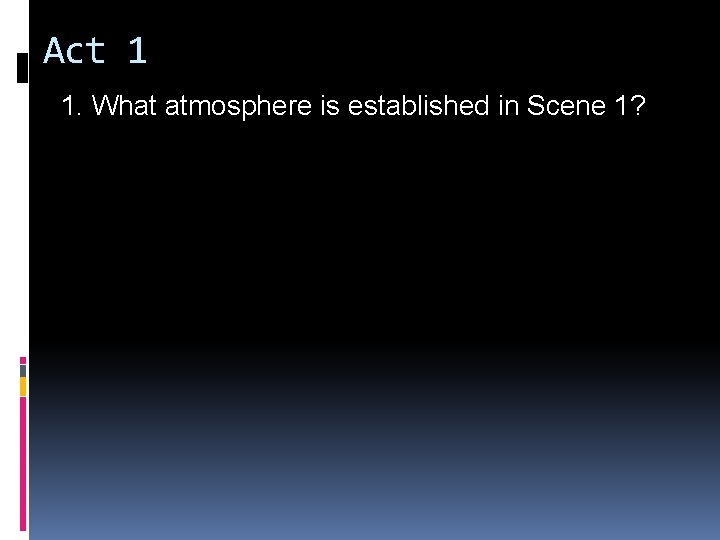 Act 1 1. What atmosphere is established in Scene 1? 