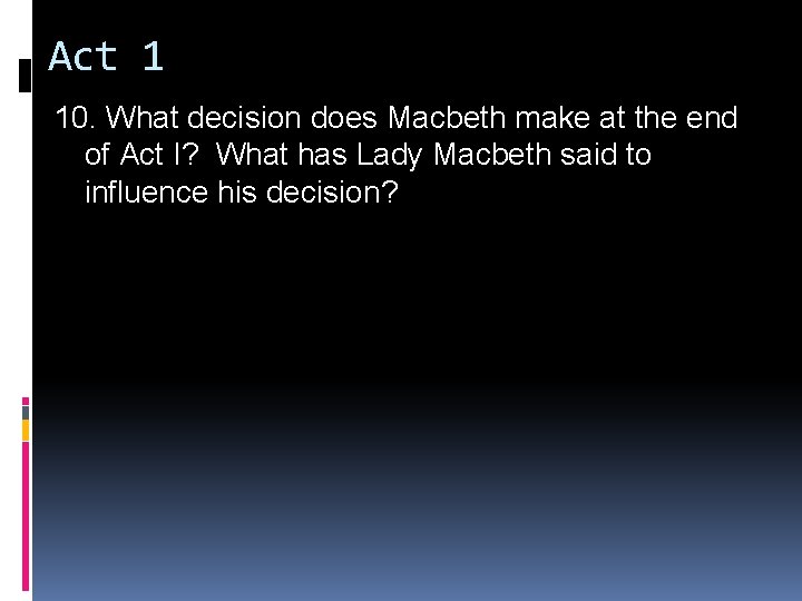 Act 1 10. What decision does Macbeth make at the end of Act I?