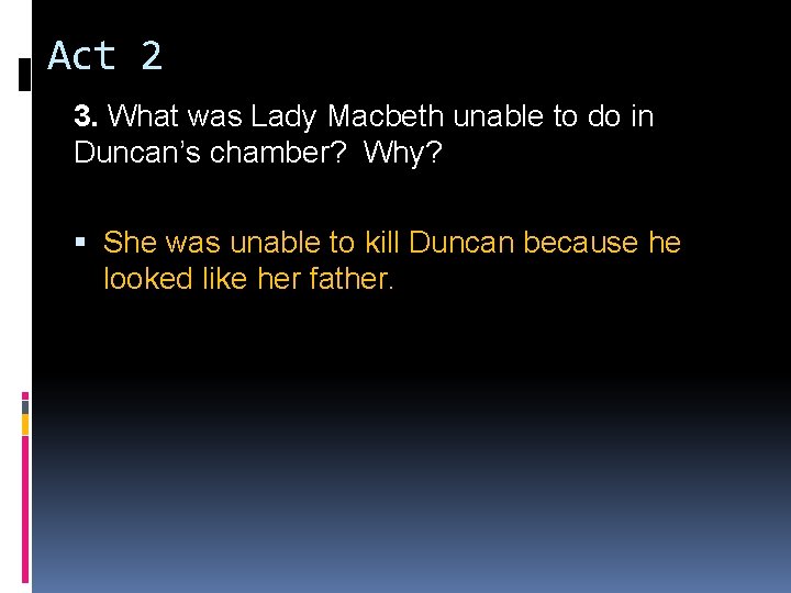 Act 2 3. What was Lady Macbeth unable to do in Duncan’s chamber? Why?