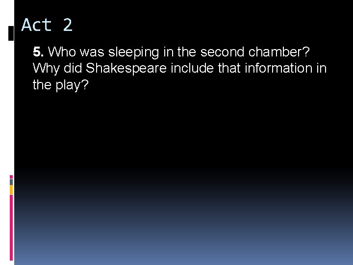 Act 2 5. Who was sleeping in the second chamber? Why did Shakespeare include