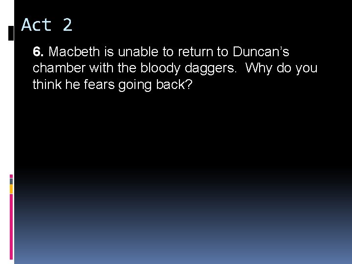 Act 2 6. Macbeth is unable to return to Duncan’s chamber with the bloody