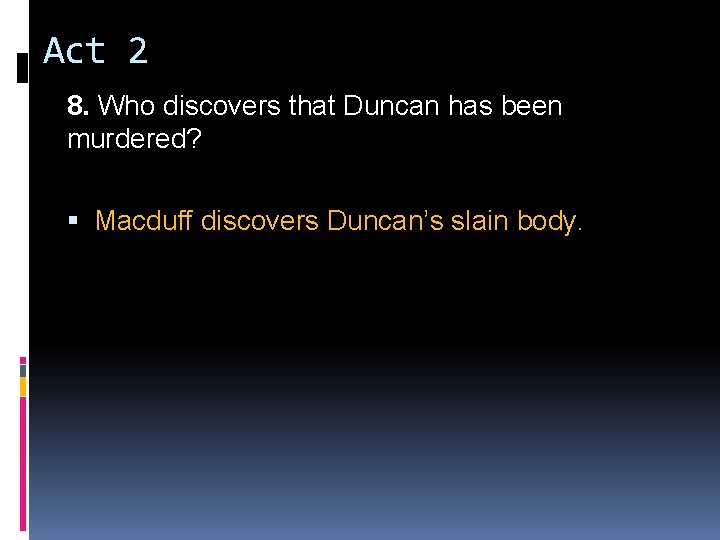 Act 2 8. Who discovers that Duncan has been murdered? Macduff discovers Duncan’s slain