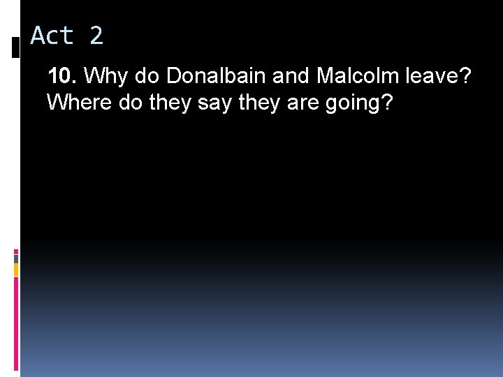 Act 2 10. Why do Donalbain and Malcolm leave? Where do they say they