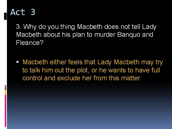 Act 3 3. Why do you thing Macbeth does not tell Lady Macbeth about