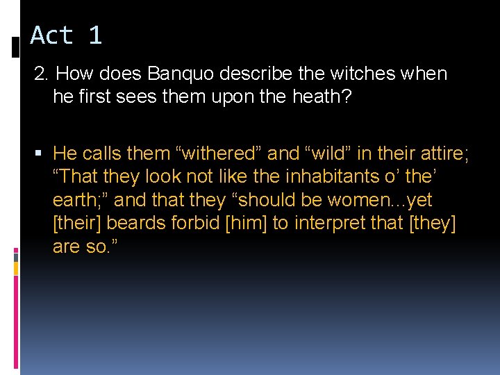 Act 1 2. How does Banquo describe the witches when he first sees them
