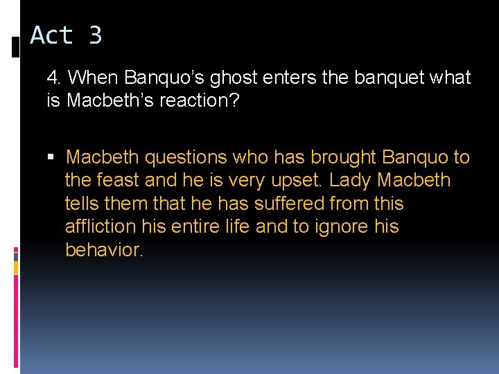 Act 3 4. When Banquo’s ghost enters the banquet what is Macbeth’s reaction? Macbeth