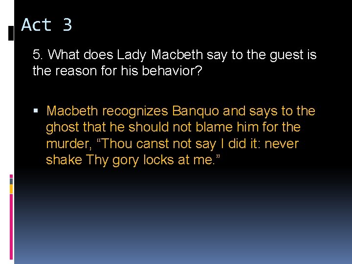 Act 3 5. What does Lady Macbeth say to the guest is the reason