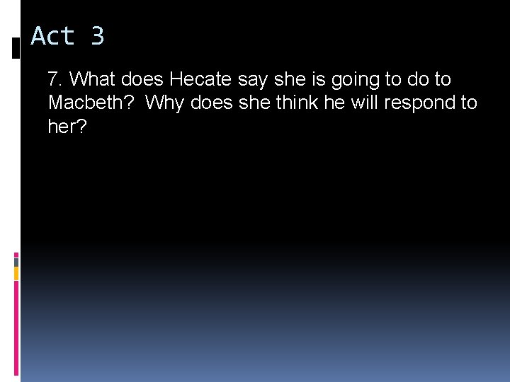 Act 3 7. What does Hecate say she is going to do to Macbeth?