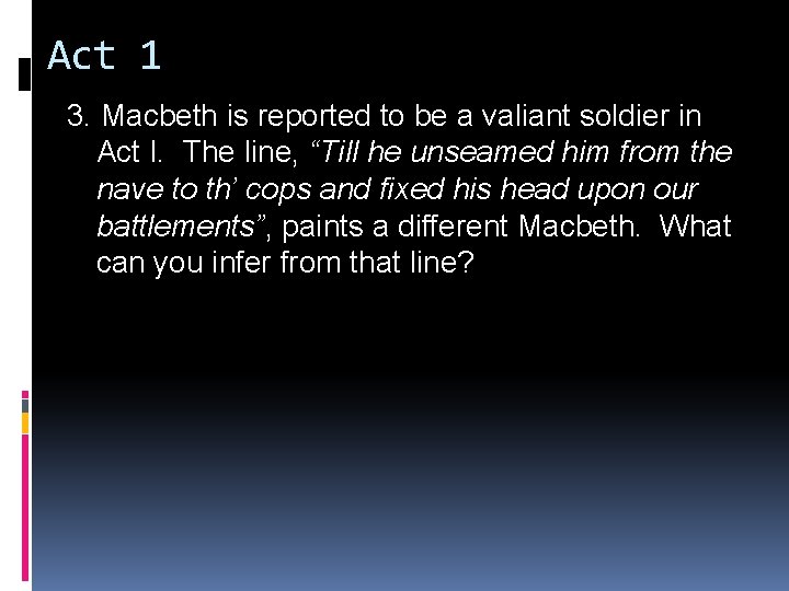 Act 1 3. Macbeth is reported to be a valiant soldier in Act I.