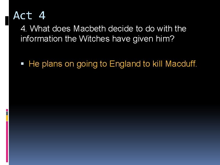 Act 4 4. What does Macbeth decide to do with the information the Witches