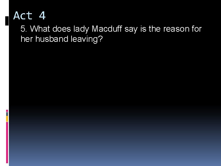 Act 4 5. What does lady Macduff say is the reason for her husband