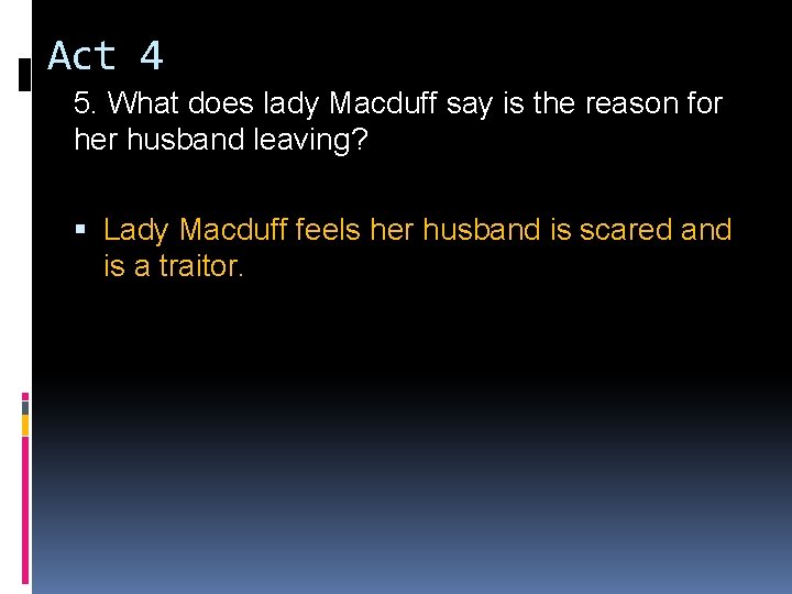 Act 4 5. What does lady Macduff say is the reason for her husband