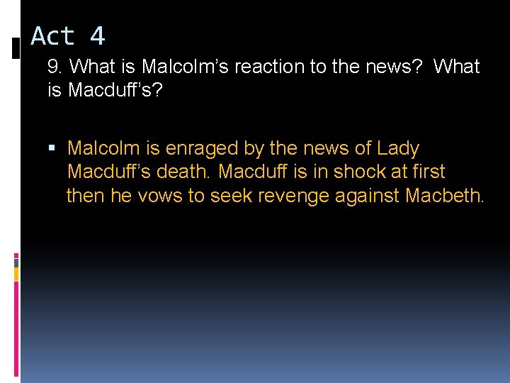 Act 4 9. What is Malcolm’s reaction to the news? What is Macduff’s? Malcolm