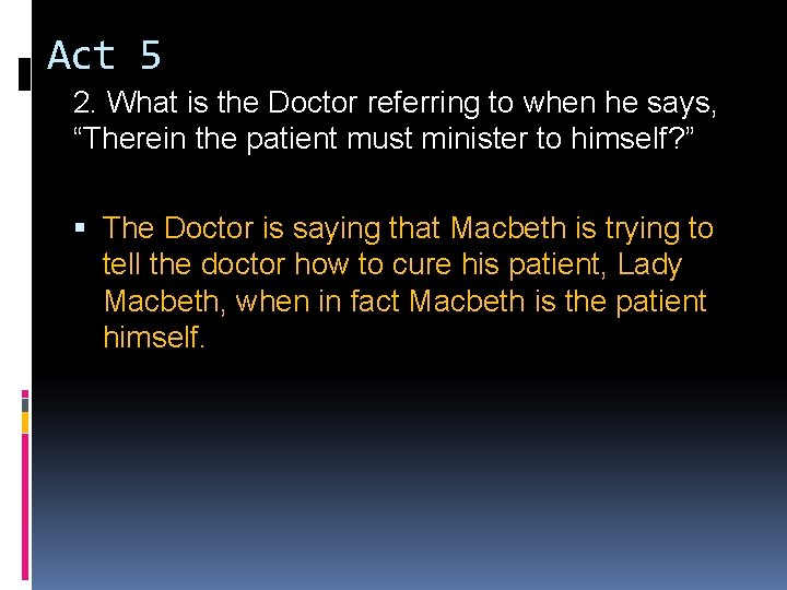 Act 5 2. What is the Doctor referring to when he says, “Therein the