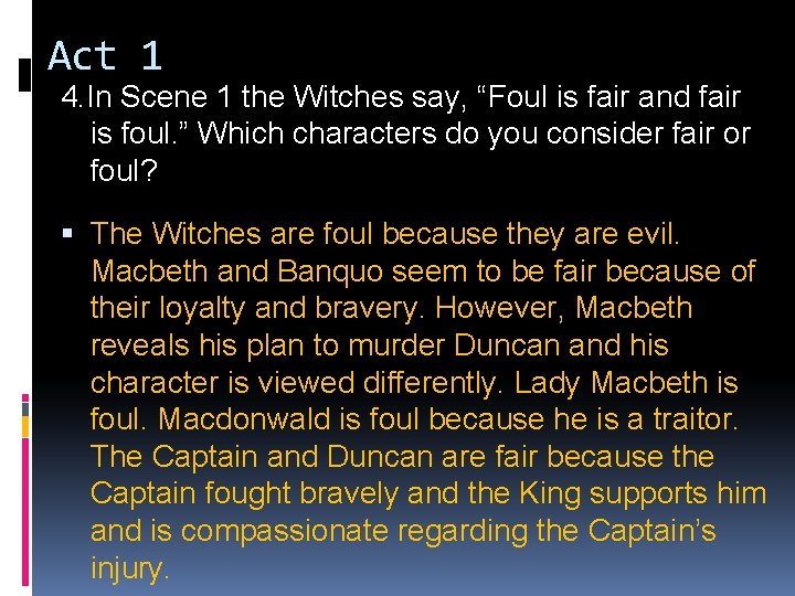 Act 1 4. In Scene 1 the Witches say, “Foul is fair and fair