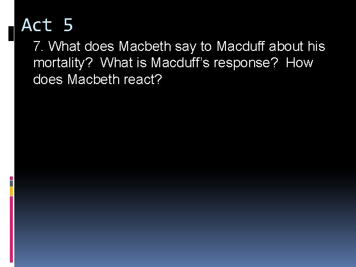 Act 5 7. What does Macbeth say to Macduff about his mortality? What is