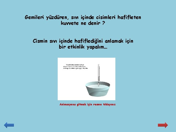 Gemileri yüzdüren, sıvı içinde cisimleri hafifleten kuvvete ne denir ? Cismin sıvı içinde hafiflediğini