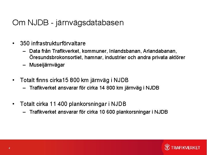 Om NJDB - järnvägsdatabasen • 350 infrastrukturförvaltare – Data från Trafikverket, kommuner, Inlandsbanan, Arlandabanan,