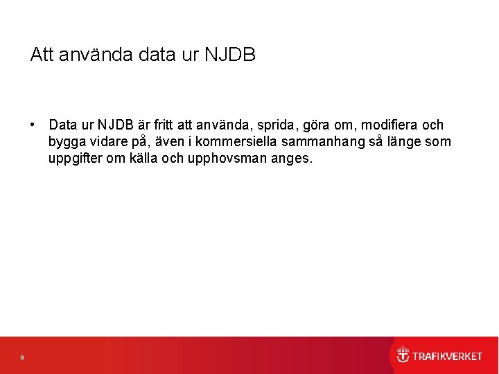 Att använda data ur NJDB • Data ur NJDB är fritt använda, sprida, göra