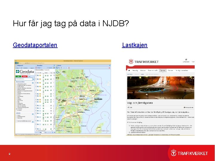 Hur får jag tag på data i NJDB? Geodataportalen 9 Lastkajen 