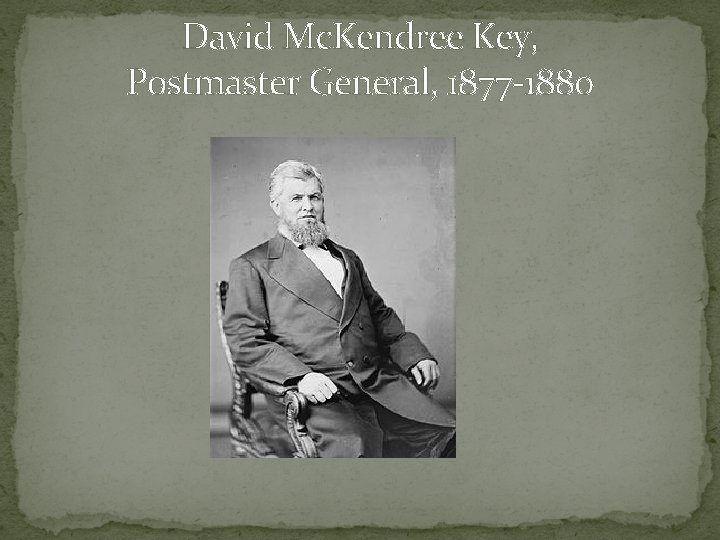 David Mc. Kendree Key, Postmaster General, 1877 -1880 