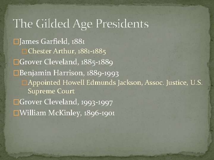 The Gilded Age Presidents �James Garfield, 1881 � Chester Arthur, 1881 -1885 �Grover Cleveland,