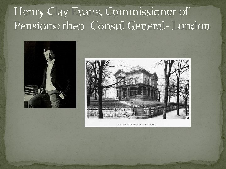 Henry Clay Evans, Commissioner of Pensions; then Consul General- London 