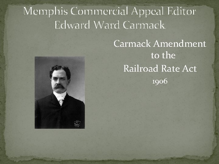 Memphis Commercial Appeal Editor Edward Ward Carmack Amendment to the Railroad Rate Act 1906