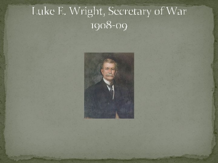 Luke E. Wright, Secretary of War 1908 -09 