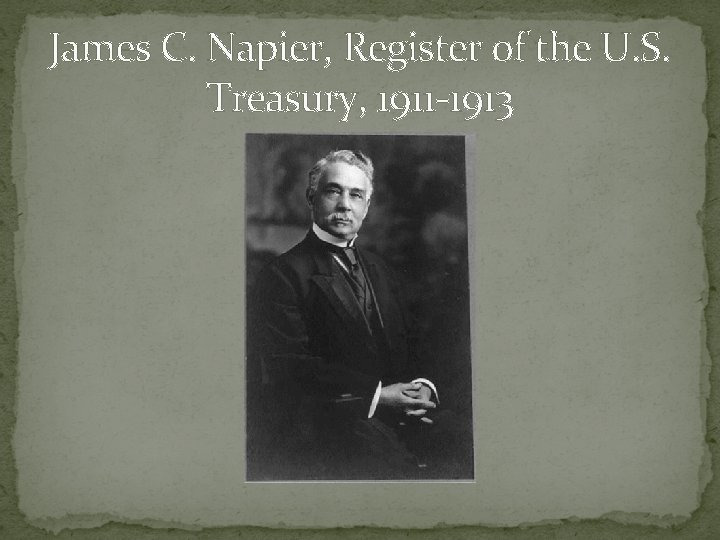 James C. Napier, Register of the U. S. Treasury, 1911 -1913 