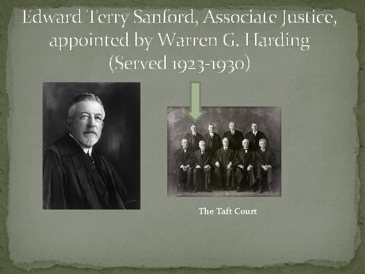 Edward Terry Sanford, Associate Justice, appointed by Warren G. Harding (Served 1923 -1930) The