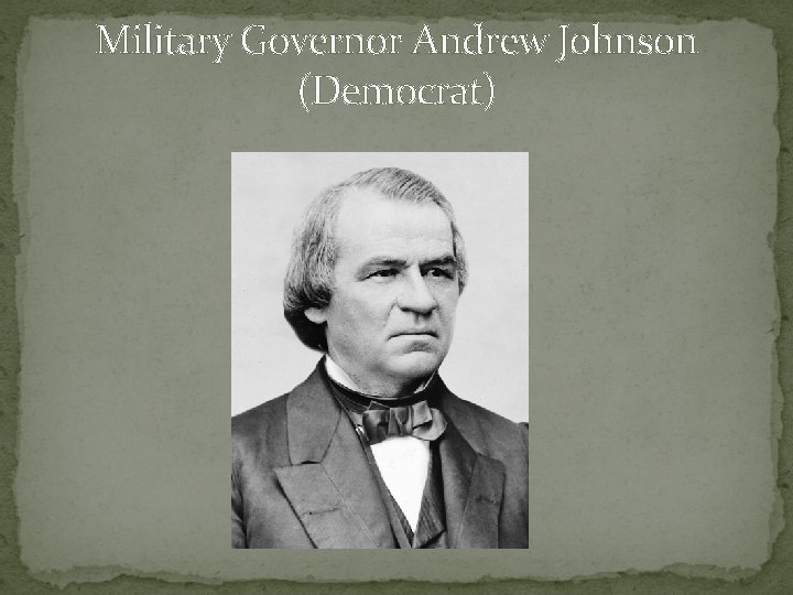 Military Governor Andrew Johnson (Democrat) 