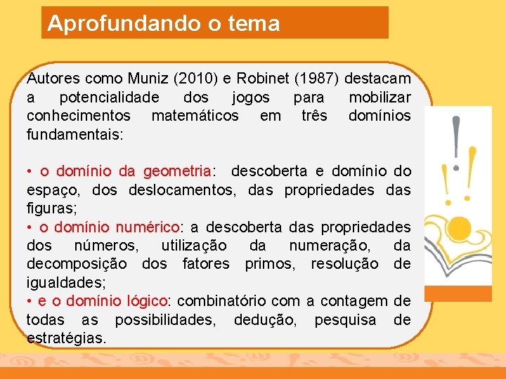 Aprofundando o tema Autores como Muniz (2010) e Robinet (1987) destacam a potencialidade dos