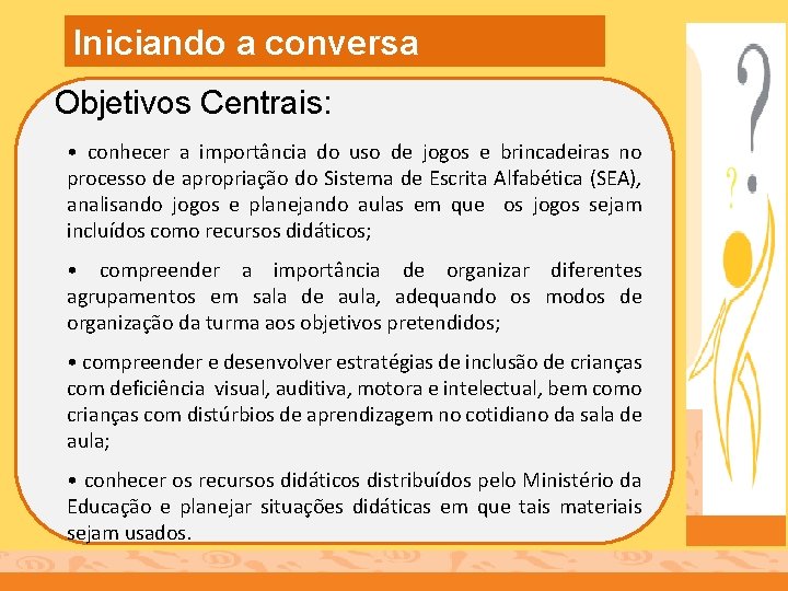 Iniciando a conversa Objetivos Centrais: • conhecer a importância do uso de jogos e