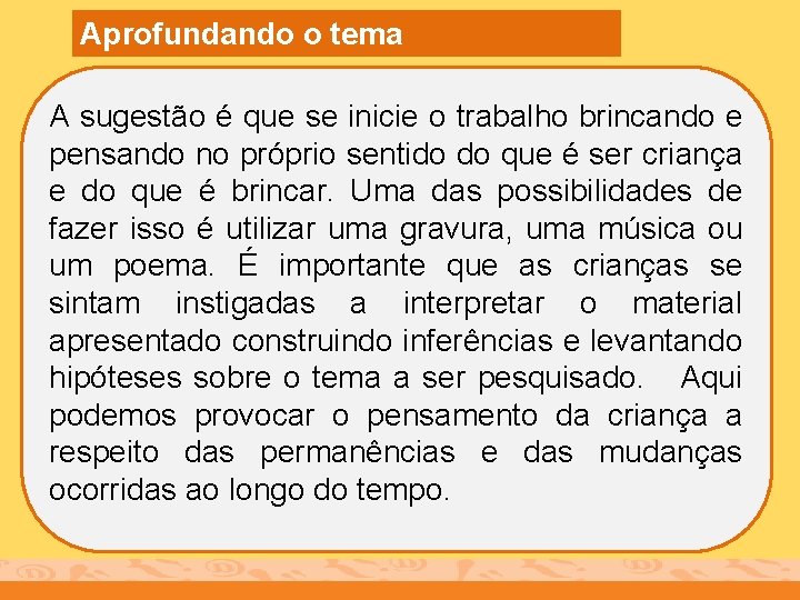 Aprofundando o tema A sugestão é que se inicie o trabalho brincando e pensando