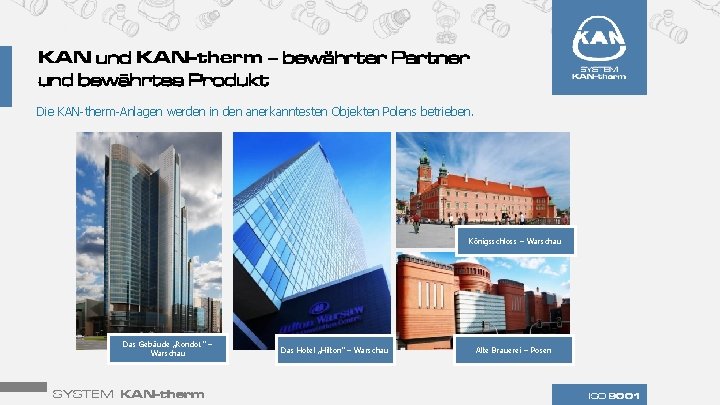 KAN und KAN-therm – bewährter Partner und bewährtes Produkt Die KAN-therm-Anlagen werden in den