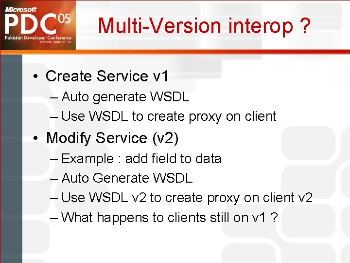 Multi-Version interop ? • Create Service v 1 – Auto generate WSDL – Use
