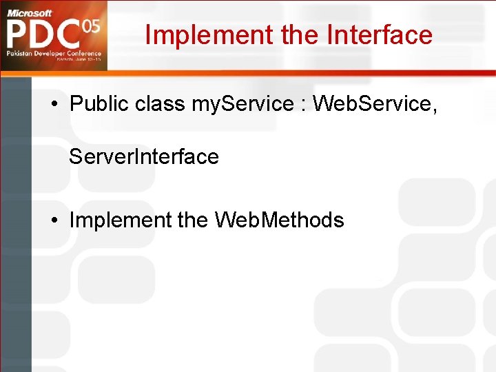 Implement the Interface • Public class my. Service : Web. Service, Server. Interface •