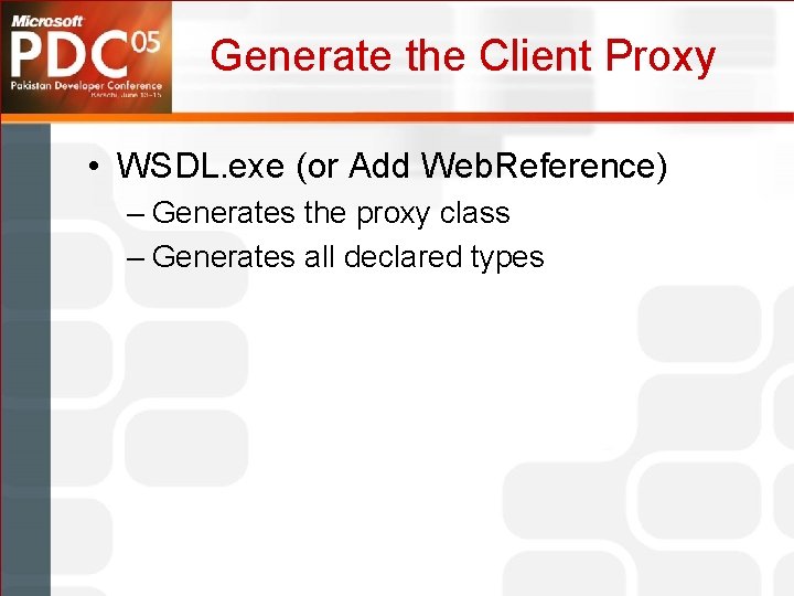 Generate the Client Proxy • WSDL. exe (or Add Web. Reference) – Generates the