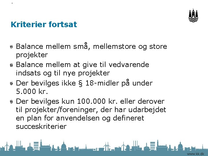 Side Kriterier fortsat Balance mellem små, mellemstore og store projekter Balance mellem at give