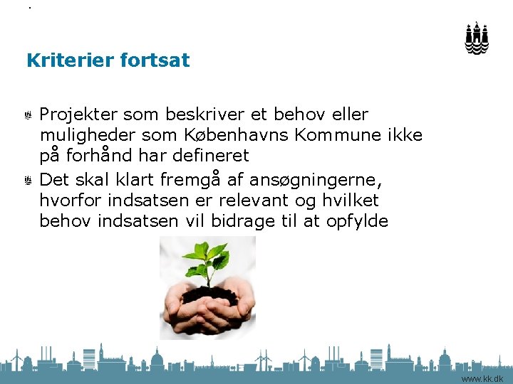 Side Kriterier fortsat Projekter som beskriver et behov eller muligheder som Københavns Kommune ikke