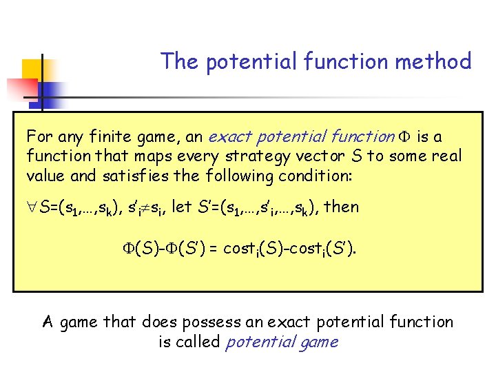 The potential function method For any finite game, an exact potential function is a