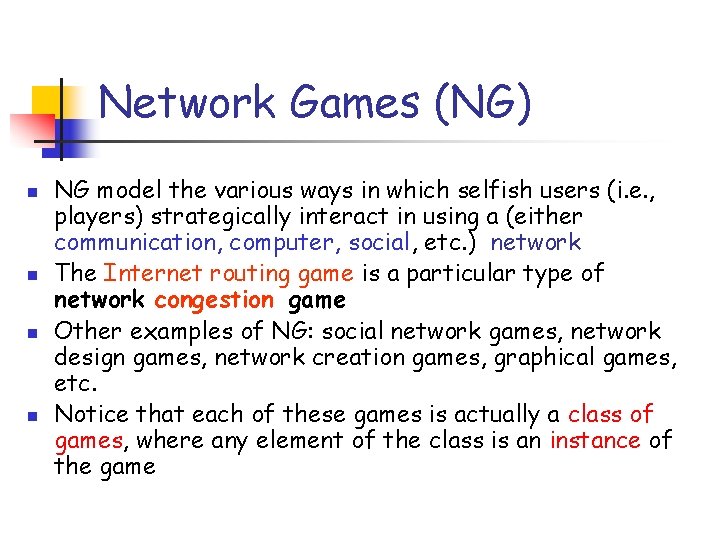 Network Games (NG) n n NG model the various ways in which selfish users