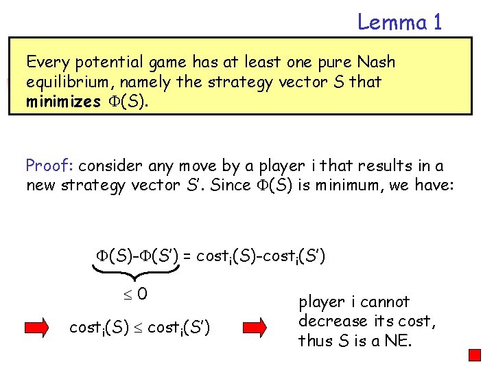 Lemma 1 Every potential game has at least one pure Nash equilibrium, namely the