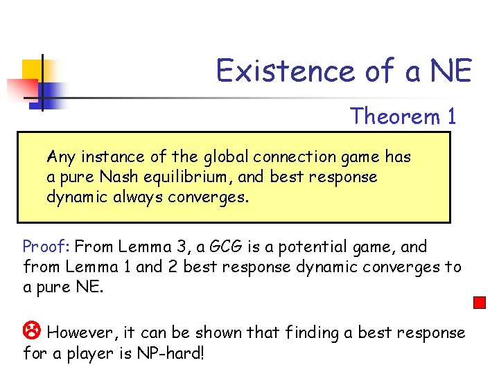 Existence of a NE Theorem 1 Any instance of the global connection game has